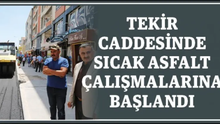 Tekir Caddesinde sıcak asfalt çalışmalarına başlandı