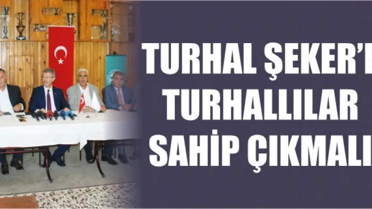 TURHAL ŞEKER'E TURHALLILAR SAHİP ÇIKMALI