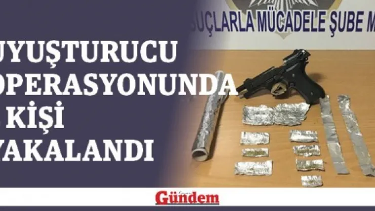 Uyuşturucu operasyonunda 2 kişi yakalandı