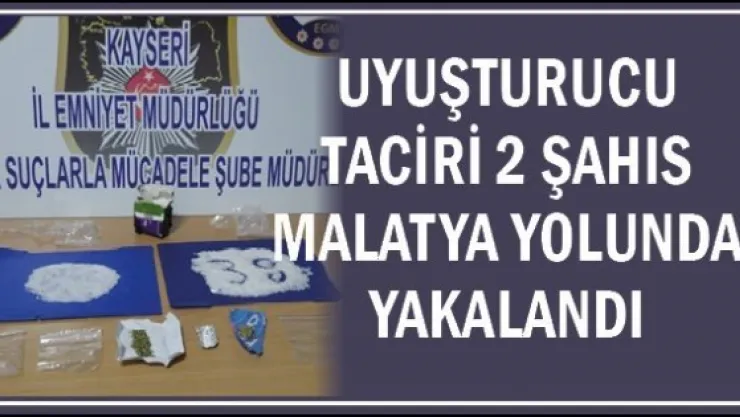 Uyuşturucu taciri 2 şahıs Malatya yolunda yakalandı