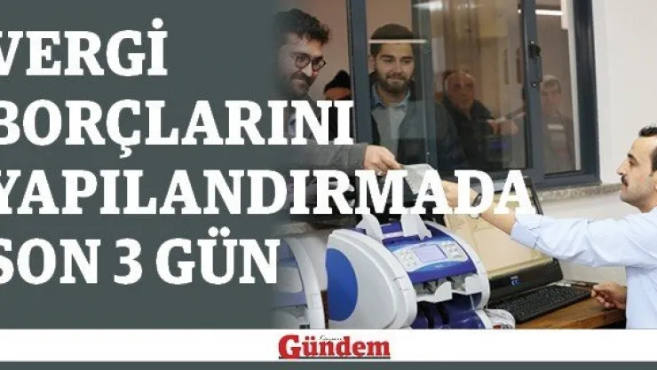 Vergi borçlarını yapılandırmada son 3 gün