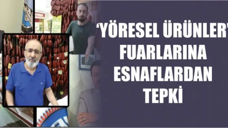'Yöresel Ürünler' fuarlarına esnaflardan tepki