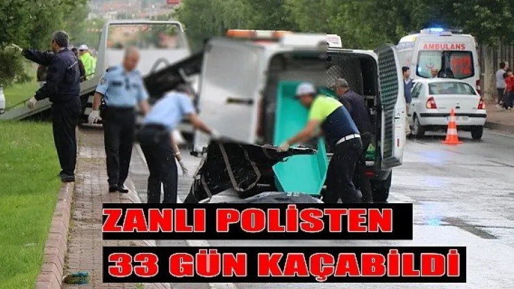 Zanlı polisten 33 gün kaçabildi