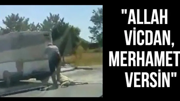 "Allah vicdan, merhamet versin"
