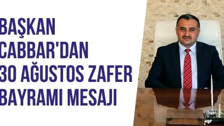 Başkan Cabbar'dan 30 Ağustos Zafer Bayramı Mesajı