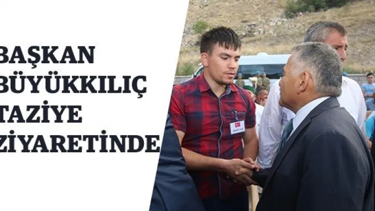 Başkan Büyükkılıç taziye ziyaretinde