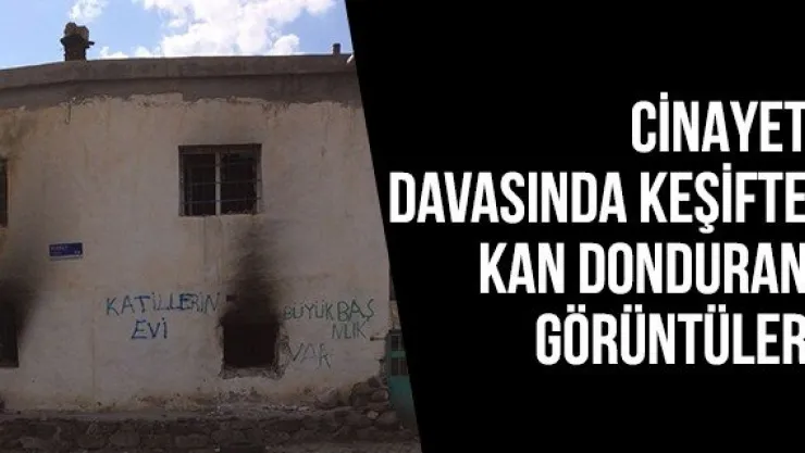 Cinayet davasında keşifte kan donduran görüntüler