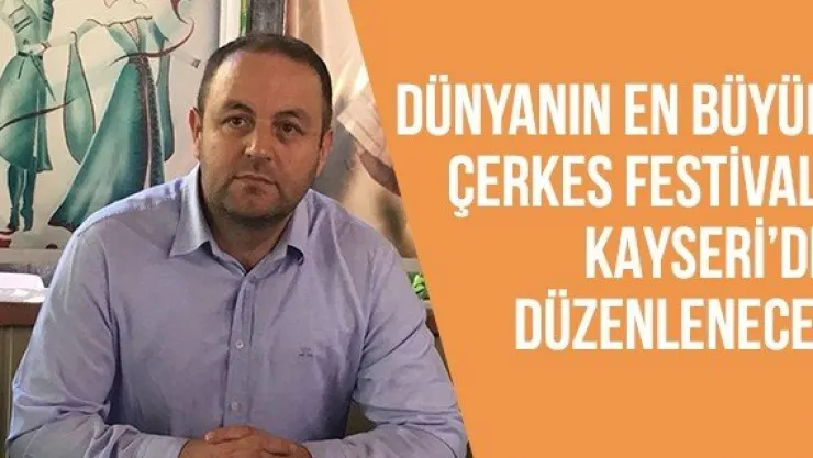 Dünyanın En Büyük Çerkes Festivali Kayseri'de düzenlenecek