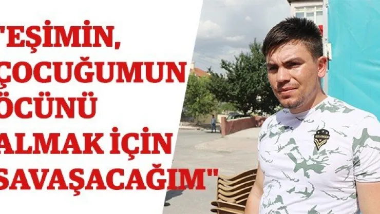 &quotEşimin, çocuğumun öcünü almak için savaşacağım"