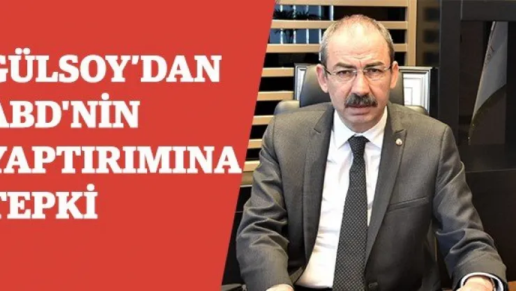 Gülsoy'dan ABD'nin Yaptırımına Tepki