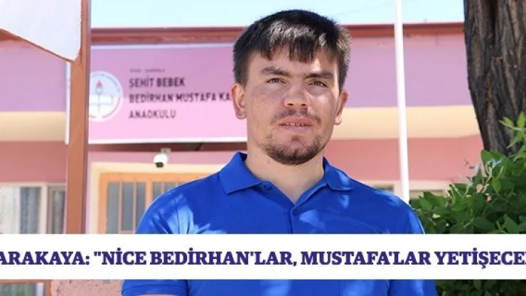 Karakaya: "Nice Bedirhan'lar, Mustafa'lar yetişecek"