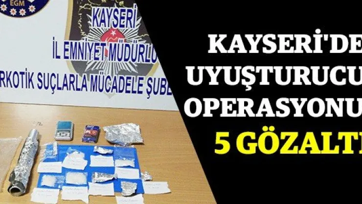 Kayseri'de uyuşturucu operasyonu: 5 gözaltı