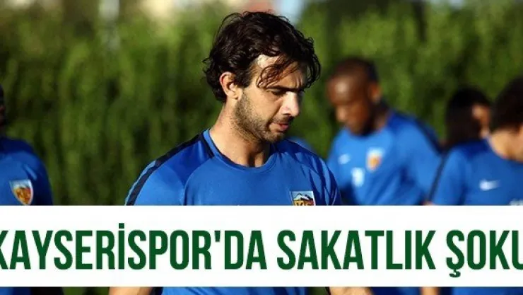 Kayserispor'da sakatlık şoku