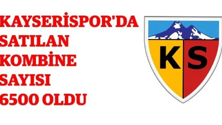 Kayserispor'da satılan kombine sayısı 6500 oldu