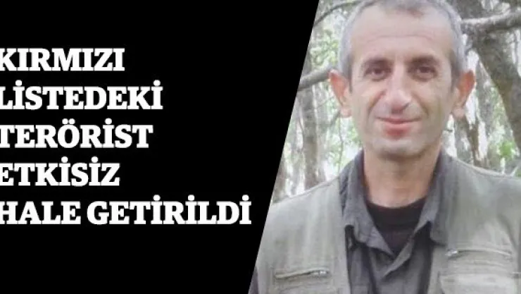 Kırmızı listedeki terörist etkisiz hale getirildi