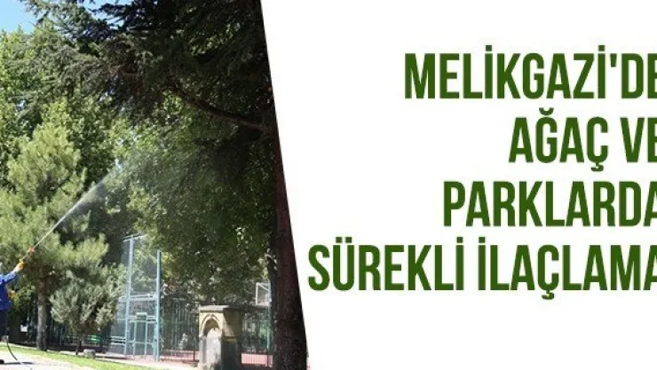 Melikgazi'de ağaç ve parklarda sürekli ilaçlama