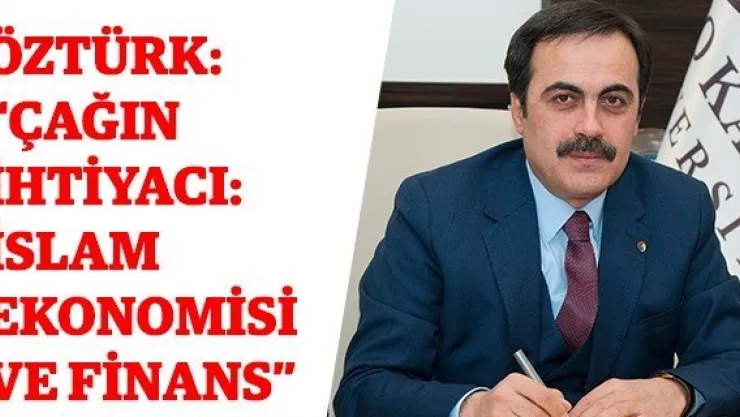 Öztürk: 'Çağın İhtiyacı: İslam Ekonomisi ve Finans'