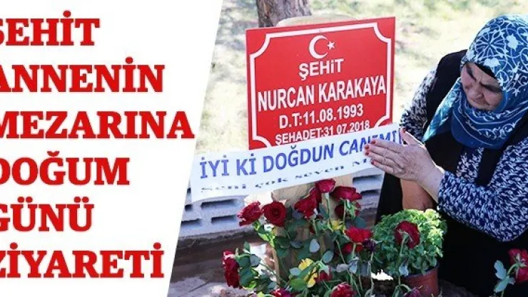 Şehit annenin mezarına doğum günü ziyareti