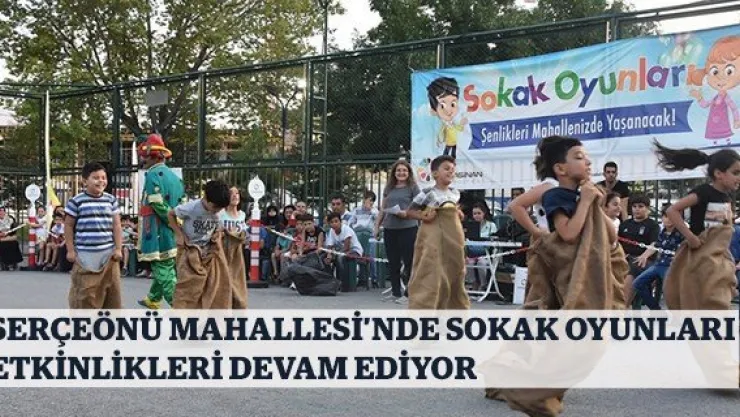Serçeönü Mahallesi'nde sokak oyunları etkinlikleri devam ediyor