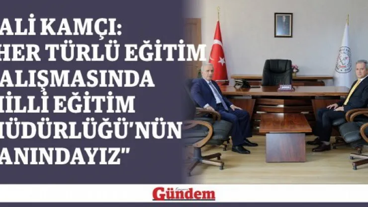 Vali Kamçı: 'Her türlü eğitim çalışmasında Milli Eğitim Müdürlüğü'nün yanındayız'