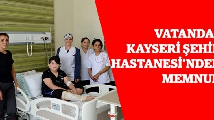 Vatandaş Kayseri Şehir Hastanesi'nden memnun