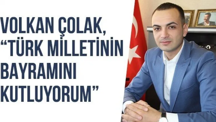Volkan Çolak, 'Türk Milletinin Bayramını Kutluyorum'