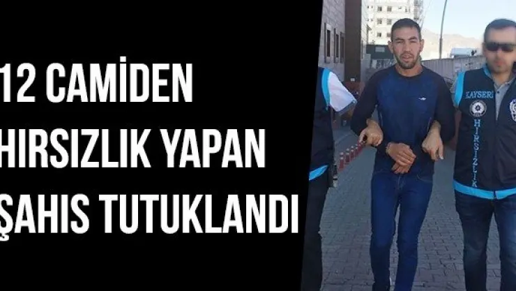 12 Camiden Hırsızlık Yapan Şahıs Tutuklandı