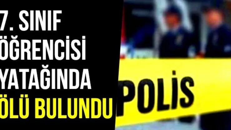 7. sınıf öğrencisi yatağında ölü bulundu