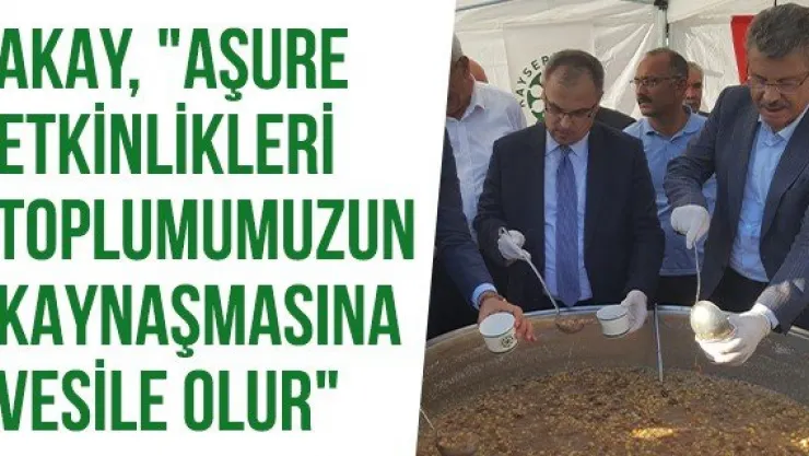 Akay, &quotAşure etkinlikleri toplumumuzun kaynaşmasına vesile olur"