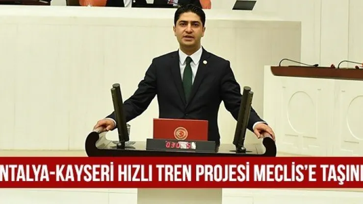 Antalya-Kayseri Hızlı Tren Projesi Meclis'e taşındı 