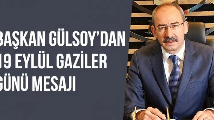 Başkan Gülsoy'dan 19 Eylül Gaziler Günü Mesajı