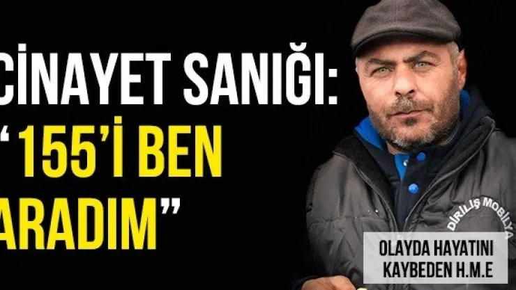Cinayet sanığı: '155'i ben aradım'