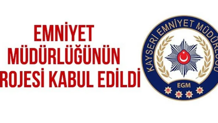 Emniyet Müdürlüğünün Projesi Kabul Edildi