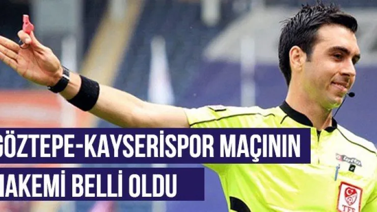 GÖZTEPE-KAYSERİSPOR MAÇININ HAKEMİ BELLİ OLDU