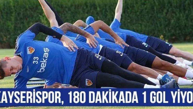 Kayserispor, 180 dakikada 1 gol yiyor