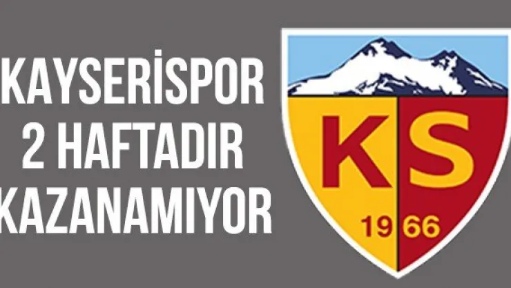 Kayserispor 2 Haftadır Kazanamıyor