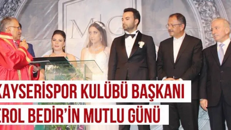 Kayserispor Kulübü Başkanı Erol Bedir'in Mutlu Günü