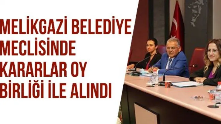 Melikgazi Belediye Meclisinde kararlar oy birliği ile alındı