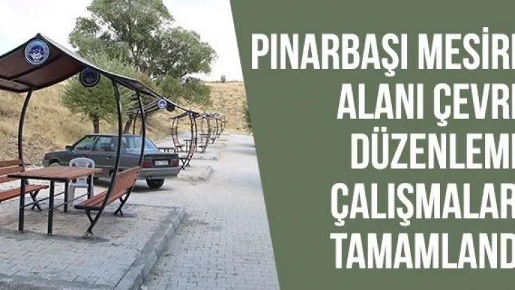 PINARBAŞI MESİRE ALANI ÇEVRE DÜZENLEME ÇALIŞMALARI TAMAMLANDI