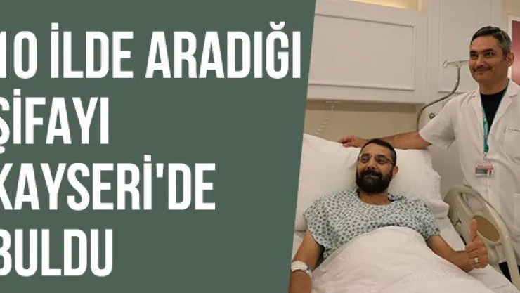 10 İlde Aradığı Şifayı Kayseri'de Buldu