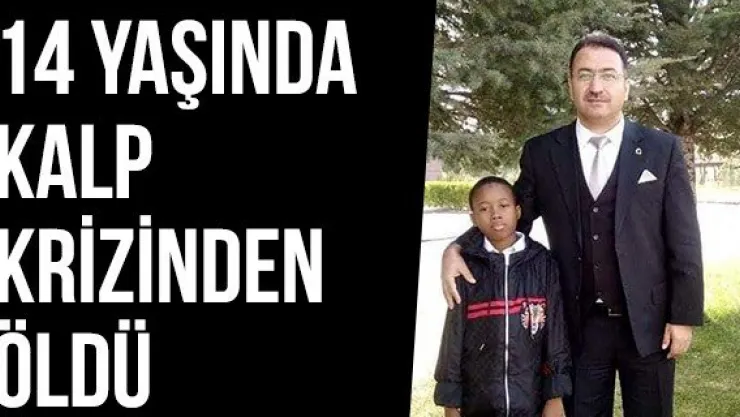 14 Yaşında Kalp Krizinden Öldü