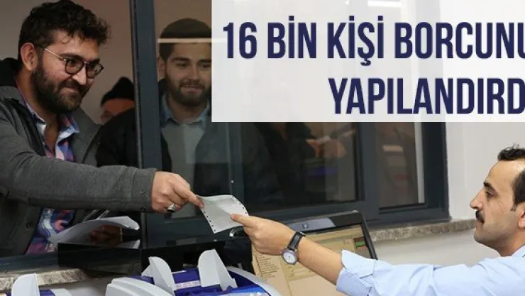 16 Bin Kişi Borcunu Yapılandırdı