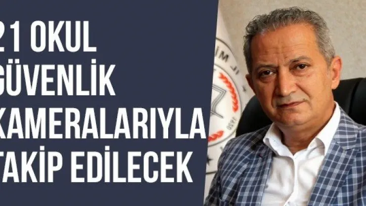 21 Okul Güvenlik Kameralarıyla Takip Edilecek