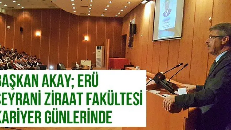 Başkan Akay ERÜ Seyrani Ziraat Fakültesi Kariyer Günlerinde