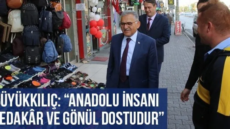 Büyükkılıç: 'Anadolu insanı fedakr ve gönül dostudur'