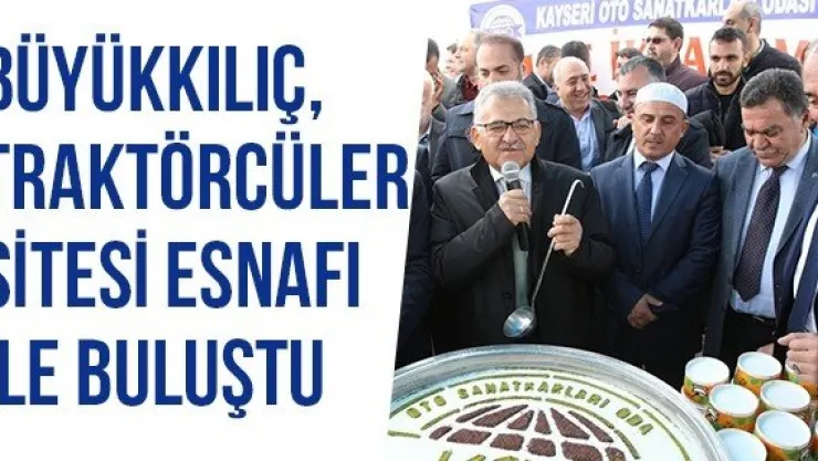 Büyükkılıç, Traktörcüler Sitesi Esnafı İle Buluştu