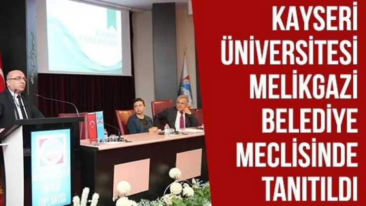 Kayseri Üniversitesi Melikgazi Belediye Meclisinde Tanıtıldı