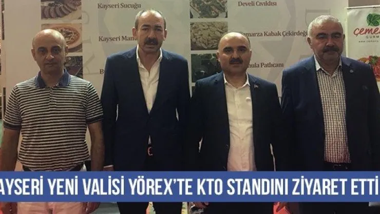Kayseri Yeni Valisi YÖREX'te KTO Standını Ziyaret Etti