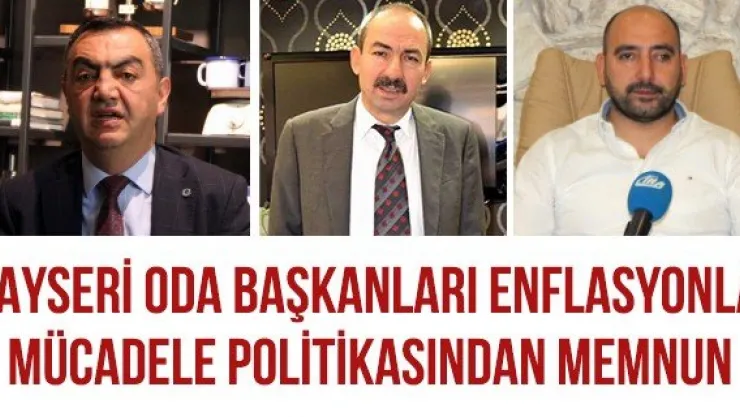 Kayseri Oda Başkanları Enflasyonla Mücadele Politikasından Memnun