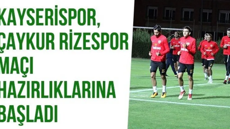 Kayserispor, Çaykur Rizespor Maçı Hazırlıklarına Başladı